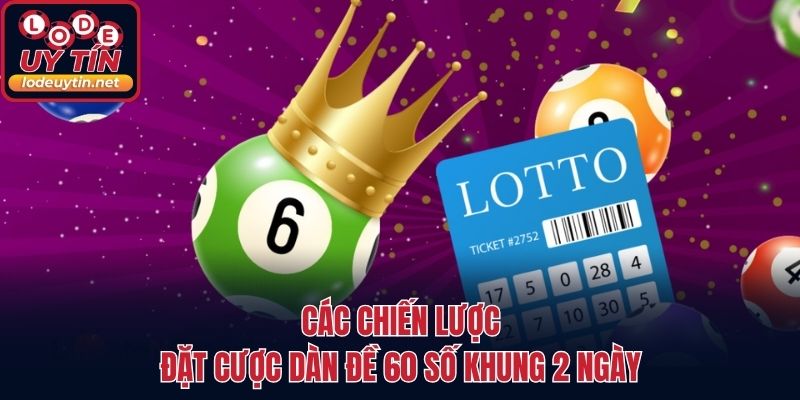 Các chiến lược đặt cược dàn đề 60 số khung 2 ngày