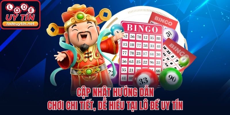 Cập nhật hướng dẫn chơi chi tiết, dễ hiểu tại Lô đề uy tín
