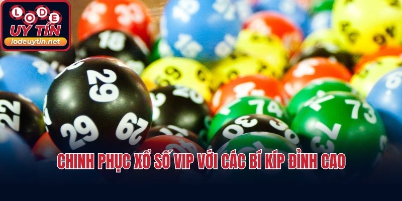 Chinh phục xổ số VIP với các bí kíp đỉnh cao