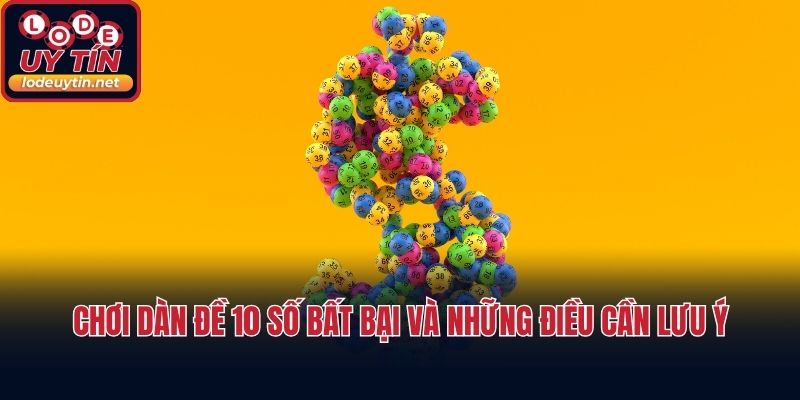 Chơi dàn đề 10 số bất bại và những điều cần lưu ý
