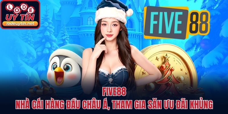 FIVE88 - Nhà Cái Hàng Đầu Châu Á, Tham Gia Săn Ưu Đãi Khủng