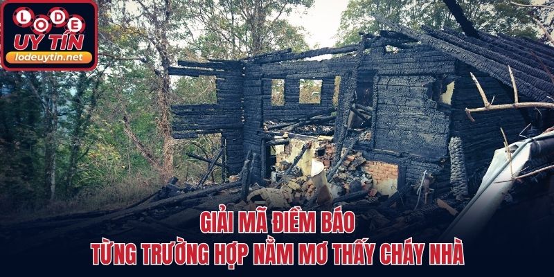 Giải mã điềm báo từng trường hợp nằm mơ thấy cháy nhà