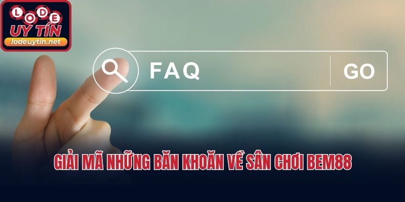 Giải mã những băn khoăn về sân chơi Bem88