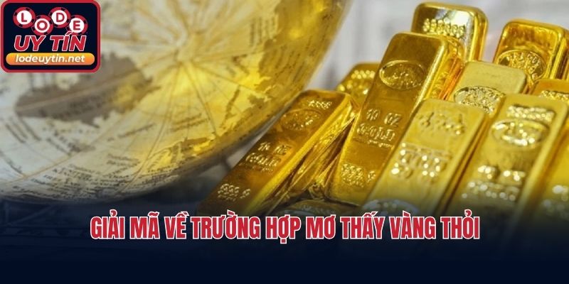 Giải mã về trường hợp mơ thấy vàng thỏi