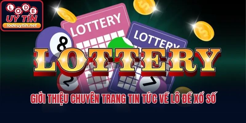 Giới thiệu chuyên trang tin tức về lô đề xổ số
