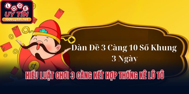Hiểu luật chơi 3 càng kết hợp thống kê lô tô