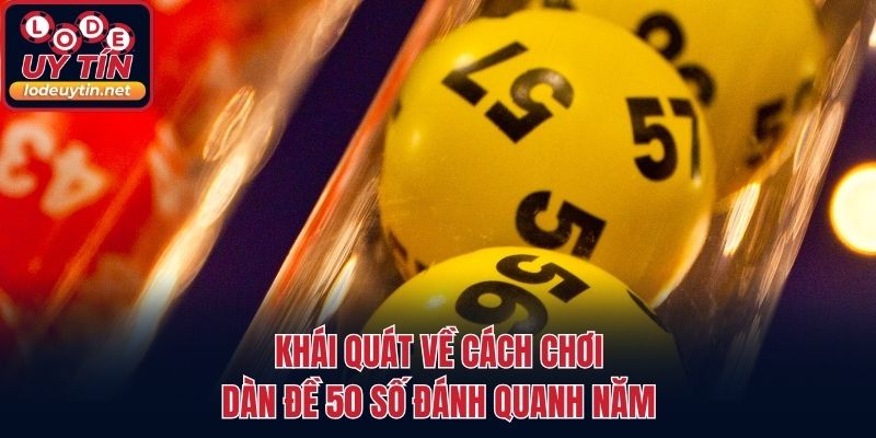 Khái quát về cách chơi dàn đề 50 số đánh quanh năm