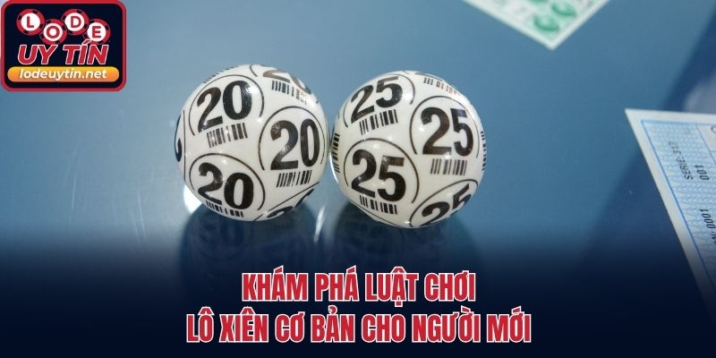 Khám phá luật chơi lô xiên cơ bản cho người mới