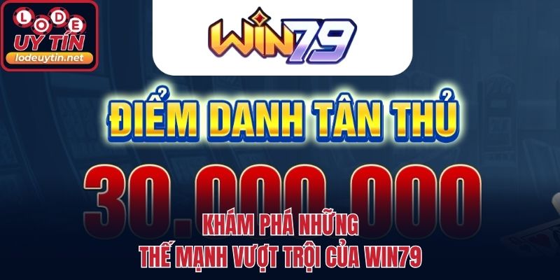 Khám phá những thế mạnh vượt trội của Win79
