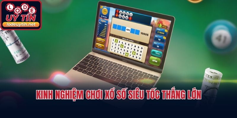 Kinh nghiệm chơi xổ số siêu tốc thắng lớn