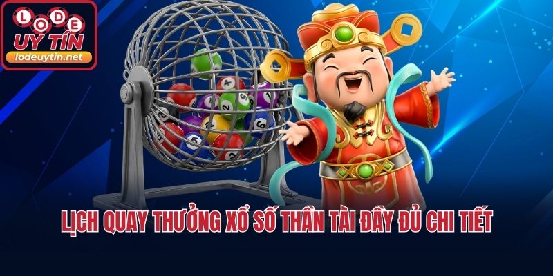 Lịch quay thưởng xổ số thần tài đầy đủ chi tiết