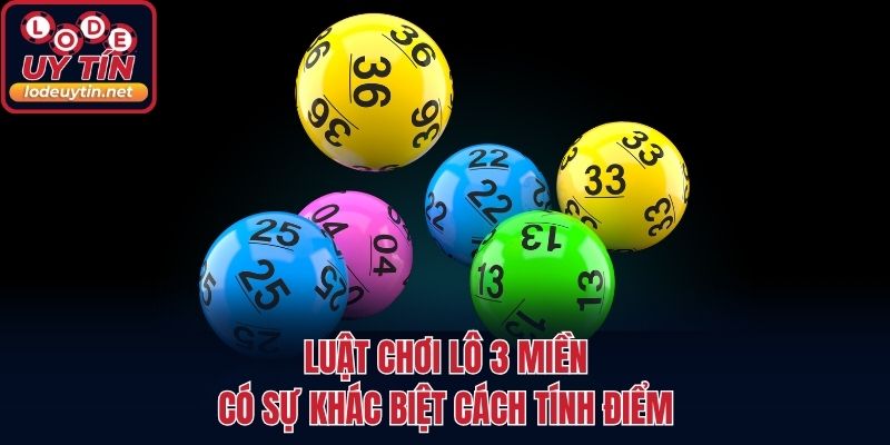 Luật chơi lô 3 miền có sự khác biệt cách tính điểm