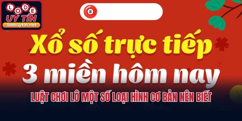 Luật chơi lô một số loại hình cơ bản nên biết