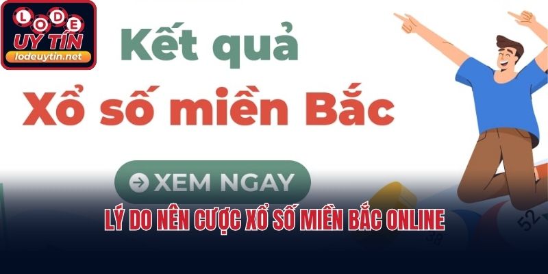 Lý do nên cược xổ số miền Bắc online