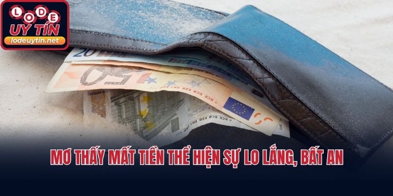 Mơ thấy mất tiền thể hiện sự lo lắng, bất an