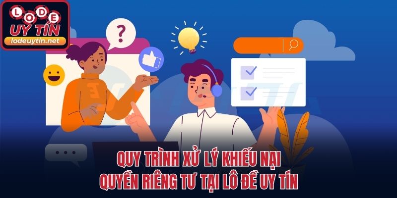 Quy trình xử lý khiếu nại quyền riêng tư tại lô đề uy tín