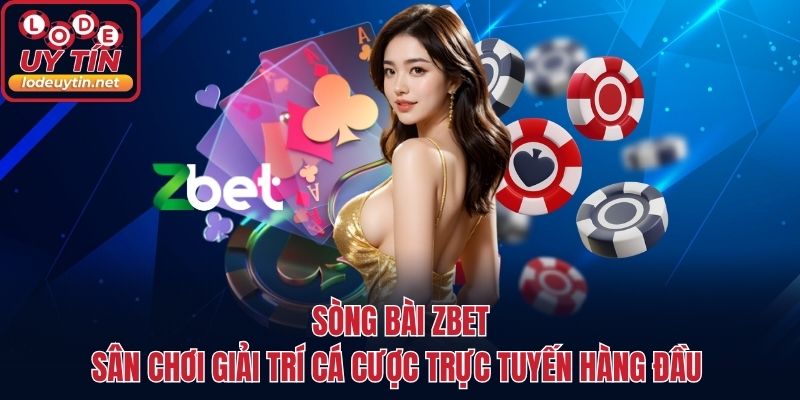 Sòng Bài ZBET - Sân Chơi Giải Trí Cá Cược Trực Tuyến Hàng Đầu 