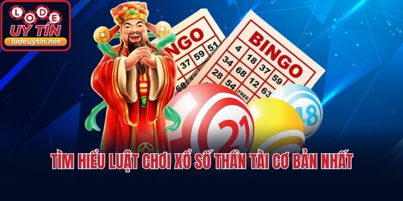 Tìm hiểu luật chơi xổ số thần tài cơ bản nhất