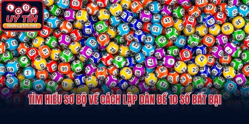 Tìm hiểu sơ bộ về cách lập dàn đề 10 số bất bại