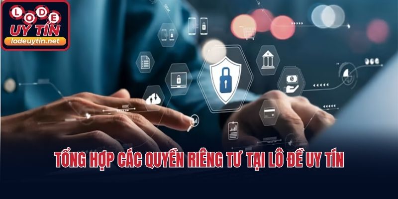 Tổng hợp các quyền riêng tư tại lô đề uy tín