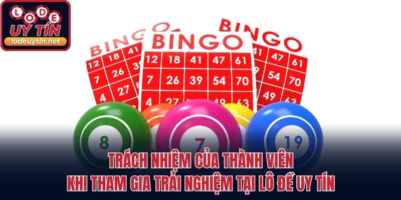 Trách nhiệm của thành viên khi tham gia trải nghiệm tại Lô đề uy tín
