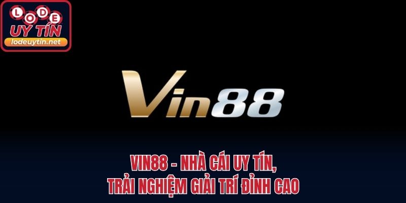 VIN88 - Nhà Cái Uy Tín, Trải Nghiệm Giải Trí Đỉnh Cao
