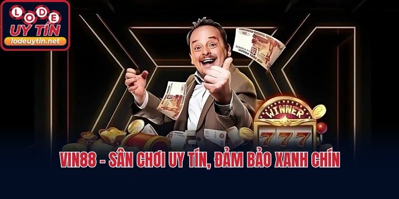 VIN88 - Sân chơi uy tín, đảm bảo xanh chín