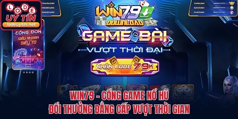 Win79 - Cổng Game Nổ Hũ Đổi Thưởng Đẳng Cấp Vượt Thời Gian