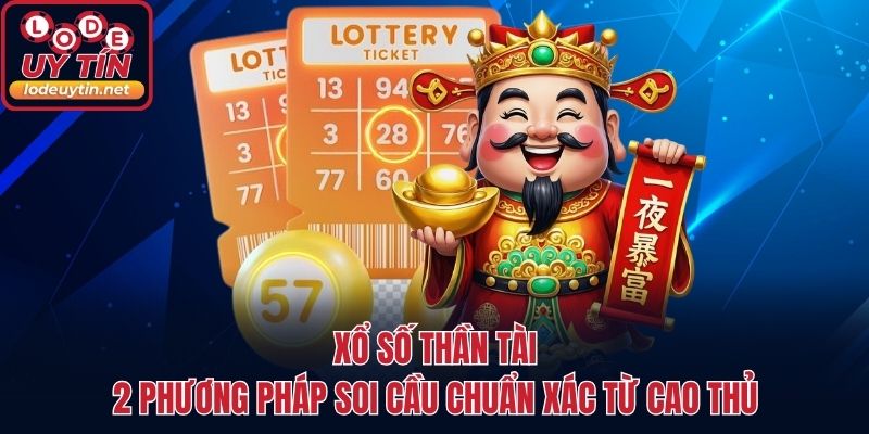 Xổ Số Thần Tài - 2 Phương Pháp Soi Cầu Chuẩn Xác Từ Cao Thủ
