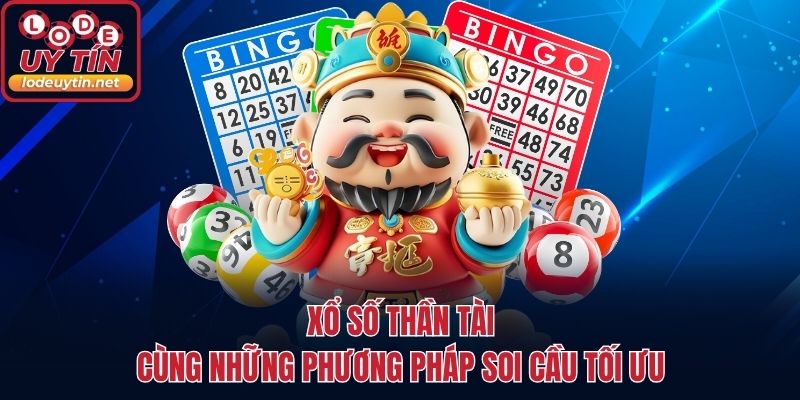 Xổ số thần tài cùng những phương pháp soi cầu tối ưu