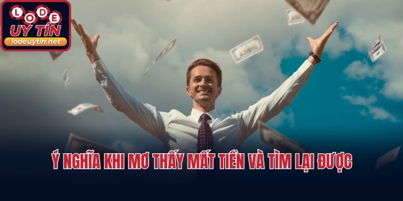 Ý nghĩa khi mơ thấy mất tiền và tìm lại được
